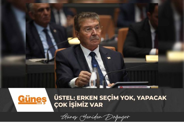 ÜSTEL: ERKEN SEÇİM YOK, YAPACAK ÇOK İŞİMİZ VAR