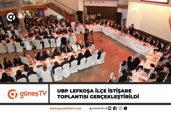 UBP Lefkoşa İlçe İstişare Toplantısı gerçekleştirildi