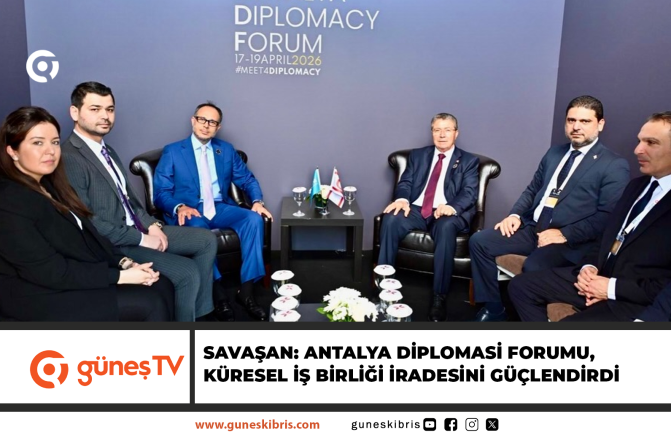 SAVAŞAN: ANTALYA DİPLOMASİ FORUMU, KÜRESEL İŞ BİRLİĞİ İRADESİNİ GÜÇLENDİRDİ