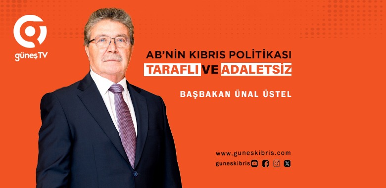 ÜSTEL: AB’NİN KIBRIS POLİTİKASI TARAFLI VE ADALETSİZ