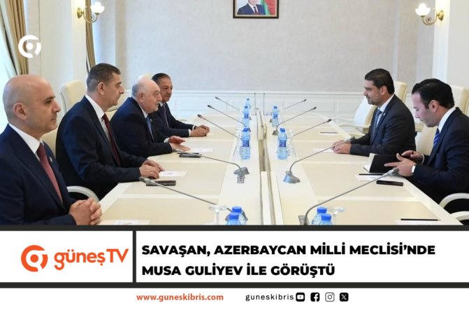 Savaşan, Azerbaycan Milli Meclisi’nde Musa Guliyev ile görüştü