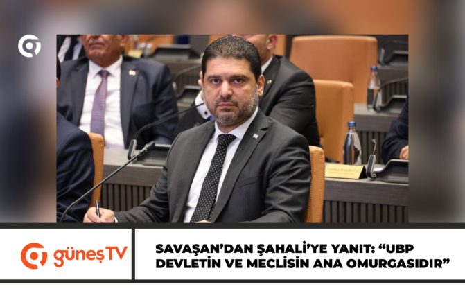 Savaşan’dan Şahali’ye Yanıt: “UBP Devletin ve Meclisin Ana Omurgasıdır”