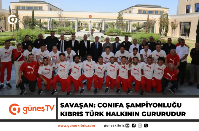 Savaşan: CONIFA Şampiyonluğu Kıbrıs Türk Halkının Gururudur