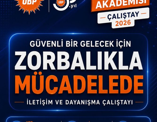 Zorbalık Türlerine Karşı Çözüm Önerileri UBP Siyaset Akademisi’nde Tartışılacak