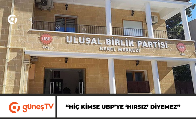 “HİÇ KİMSE UBP’YE ‘HIRSIZ’ DİYEMEZ”