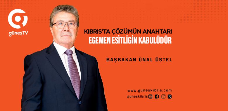 ÜSTEL: “KIBRIS’TA ÇÖZÜMÜN ANAHTARI EGEMEN EŞİTLİĞİN KABULÜDÜR”