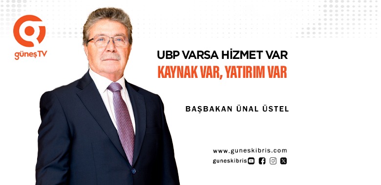 ÜSTEL: UBP VARSA HİZMET VAR, KAYNAK VAR, YATIRIM VAR